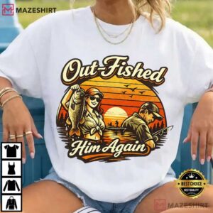 Out Fished Him Again Funny Fishing Angler Humor T Shirt (3)