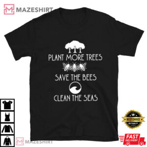 Plant More Trees Save The Bees Clean The Seas T Shirt (3)