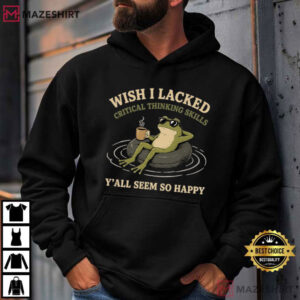 Frog Wish I Lacked Critical Thinking Skills Y'all Seem So Happy Funny Sarcastic T S (3)