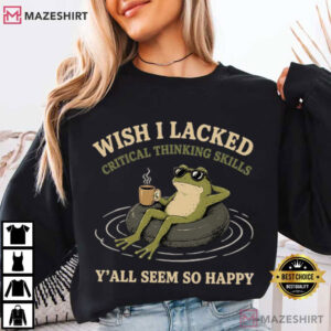 Frog Wish I Lacked Critical Thinking Skills Y'all Seem So Happy Funny Sarcastic T S (4)