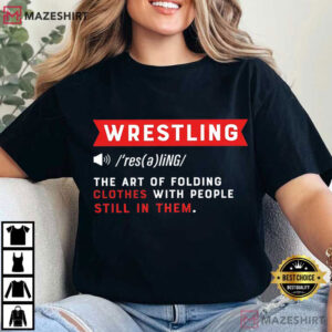 Wrestling The Art Of Folding Clothes With People Still In Them T Shirt (3)