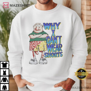 Why I Can’t Wear Shorts Funny Cartoon T Shirt (2)