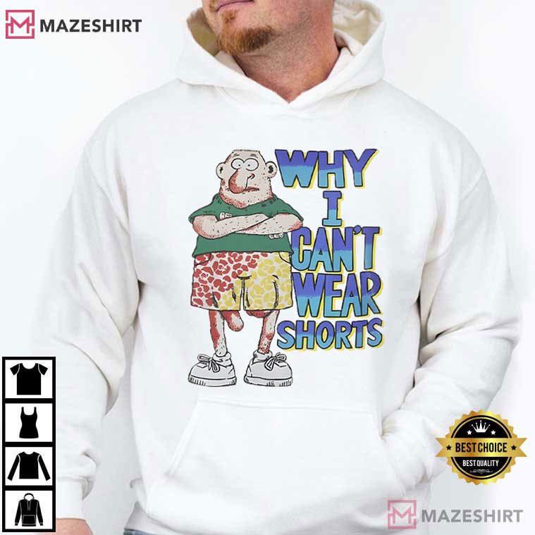 Why I Can’t Wear Shorts Funny Cartoon T-Shirt Why I Can’t Wear Shorts Funny Cartoon T-Shirt