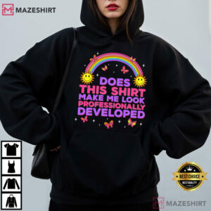 Rainbow Does This Shirt Make Me Look Professionally Developed Teacher T Shirt ( (4)