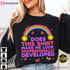 Rainbow Does This Shirt Make Me Look Professionally Developed Teacher T Shirt (