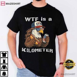 Independence Day WTF Is A Kilometer Funny 4th Of July T Shirt (4)