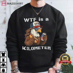 Independence Day WTF Is A Kilometer Funny 4th Of July T Shirt (2)