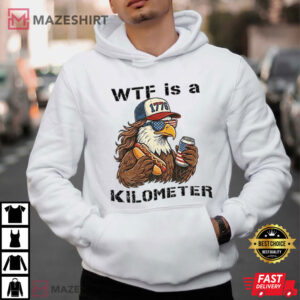 Independence Day WTF Is A Kilometer Funny 4th Of July T Shirt (3)