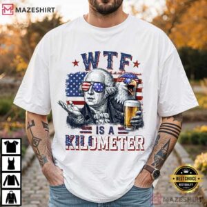 Founding Father WTF Is A Kilometer Funny 4th Of July T Shirt (2)