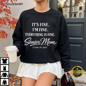 Senior Mom It's Fine I'm Fine Everything Is Fine Class Of 2027 T Shirt (3)