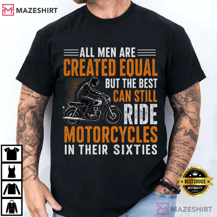 Biker All Men Are Created Equal Best Ride Motorcycles T-Shirt Biker All Men Are Created Equal Best Ride Motorcycles T-Shirt