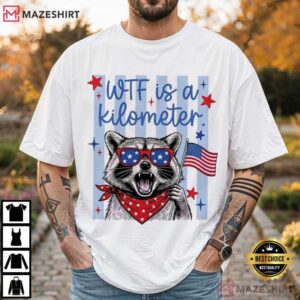 Raccoon Patriotic WTF Is A Kilometer 4th Of July Founding Father T Shirt (1)