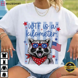 Raccoon Patriotic WTF Is A Kilometer 4th Of July Founding Father T Shirt (2)