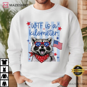 Raccoon Patriotic WTF Is A Kilometer 4th Of July Founding Father T Shirt (3)