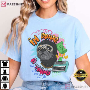 Roodabeguh Pug Im Doing A Thing Funny T Shirt (4)