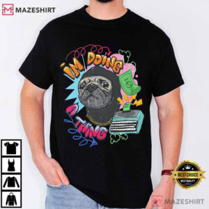 Roodabeguh Pug Im Doing A Thing Funny T Shirt (1)