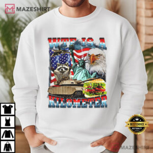 WTF Is A Kilometer Parody American Humor Patriotic Funny Meme T Shirt ( (3)