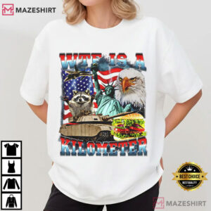 WTF Is A Kilometer Parody American Humor Patriotic Funny Meme T Shirt ( (4)