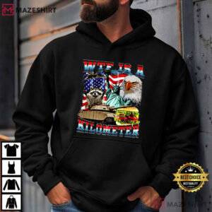WTF Is A Kilometer Parody American Humor Patriotic Funny Meme T Shirt (