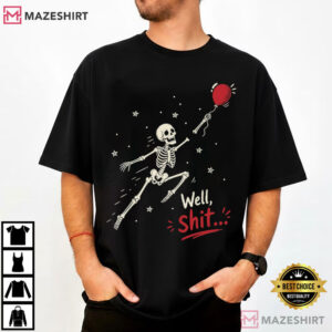 Well Shit Skeleton Balloon Funny Halloween T Shirt (1)