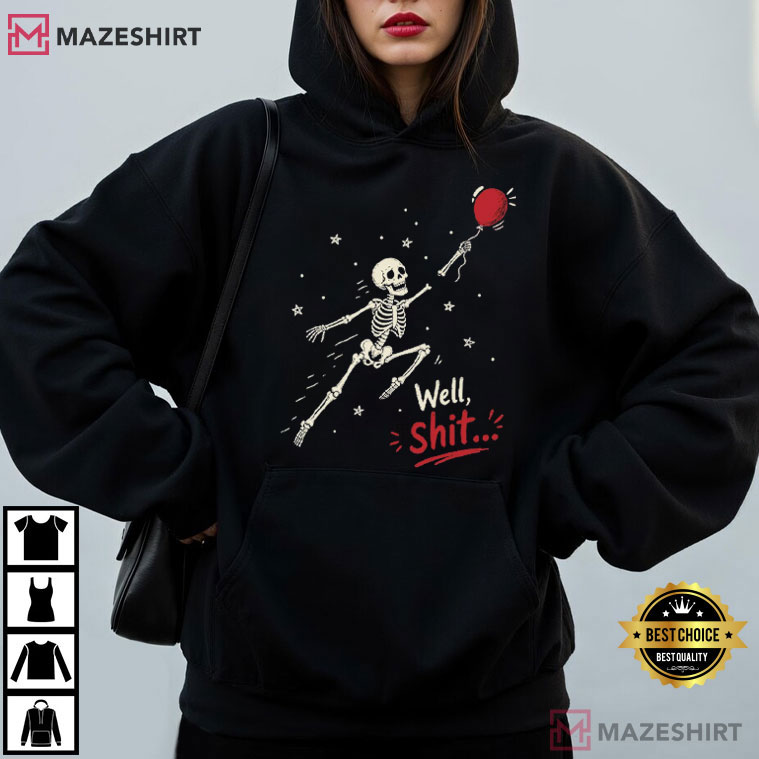 Well Shit Skeleton Balloon Funny Halloween T-Shirt Well Shit Skeleton Balloon Funny Halloween T-Shirt