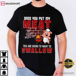 Once You Put My Meat BBQ Pig Funny Grilling T Shirt (1)