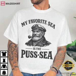 My Favorite Sea Is The Puss Sea Funny Adult Humor T Shirt (1)