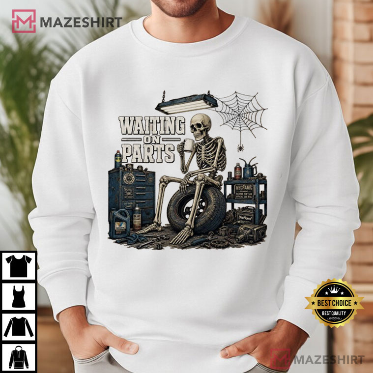 Waiting On Parts Mechanic Funny Skeleton Car Repair T-Shirt Waiting On Parts Mechanic Funny Skeleton Car Repair T-Shirt
