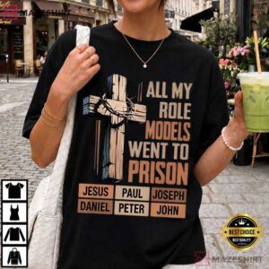 Jesus Paul All My Role Models Went To Prison Christian Faith T Shirt (