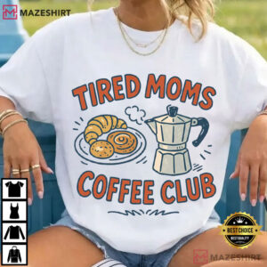 Coffee Lover Tired Moms Coffee Club Mother's Day T Shirt (4)