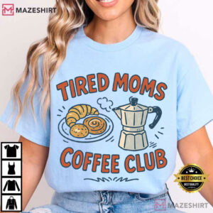 Coffee Lover Tired Moms Coffee Club Mother's Day T Shirt (1)
