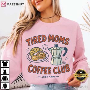 Coffee Lover Tired Moms Coffee Club Mother's Day T Shirt (2)