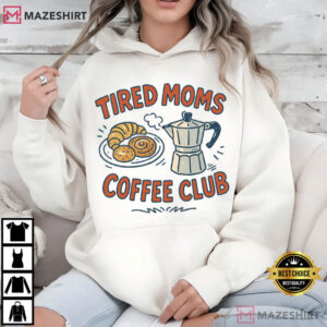 Coffee Lover Tired Moms Coffee Club Mother's Day T Shirt (3)