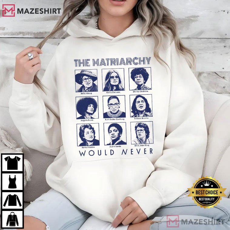 Equal Rights The Matriarchy Would Never Feminist Icons T-Shirt Equal Rights The Matriarchy Would Never Feminist Icons T-Shirt