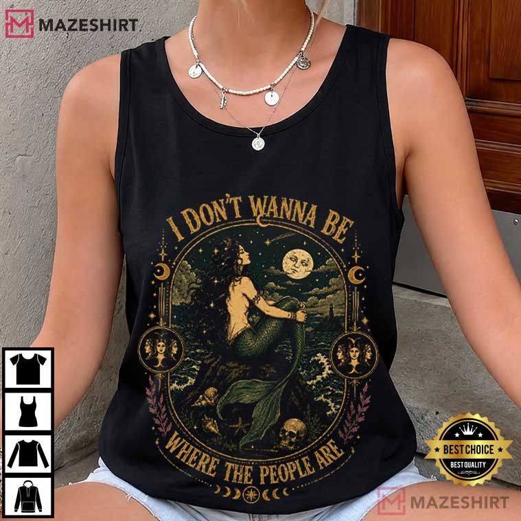 Gothic Mermaid I Don't Wanna Be Where The People Are Vintage Dark Fantasy T-Shirt Gothic Mermaid I Don't Wanna Be Where The People Are Vintage Dark Fantasy T-Shirt