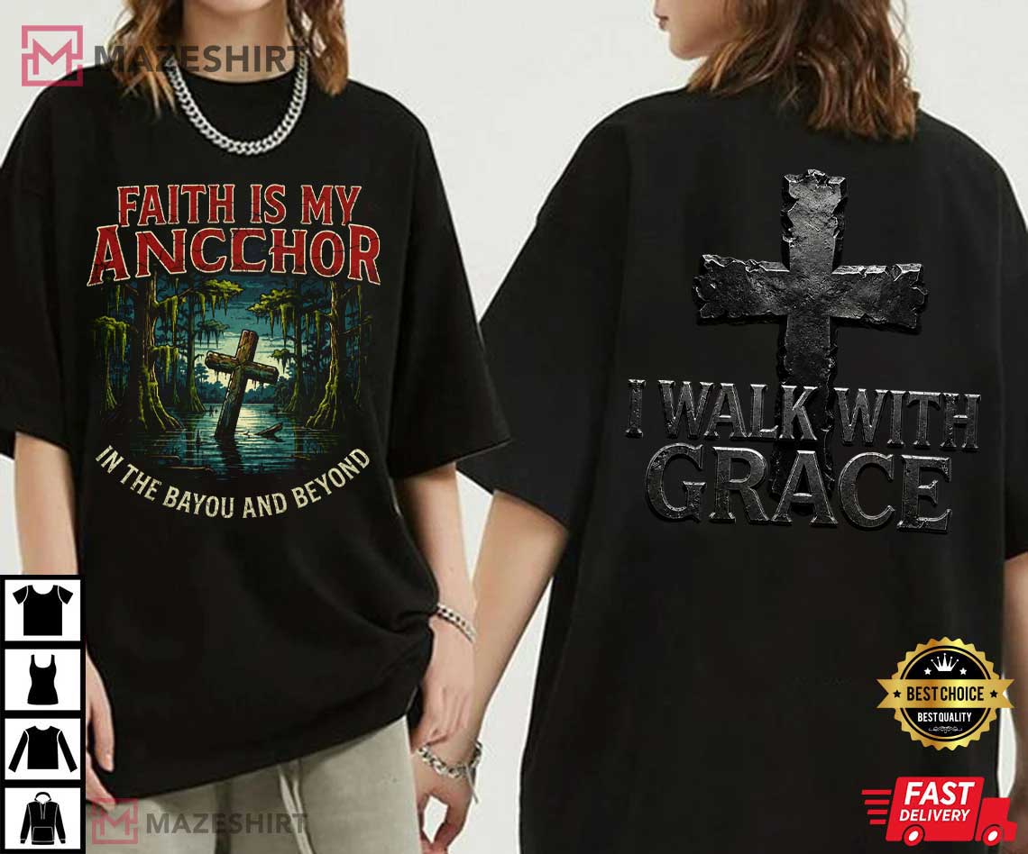 Faith Is My Anchor Cross In Bayou Christian T-Shirt Faith Is My Anchor Cross In Bayou Christian T-Shirt