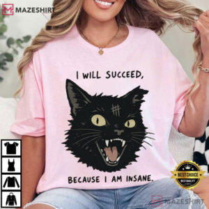 Black Cat I Will Succeed Because I Am Insane Funny T Shirt (4)