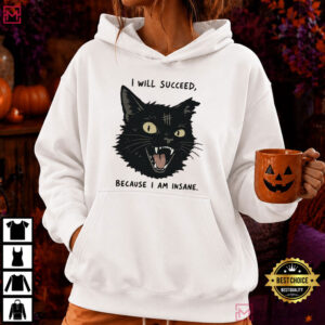 Black Cat I Will Succeed Because I Am Insane Funny T Shirt (1)