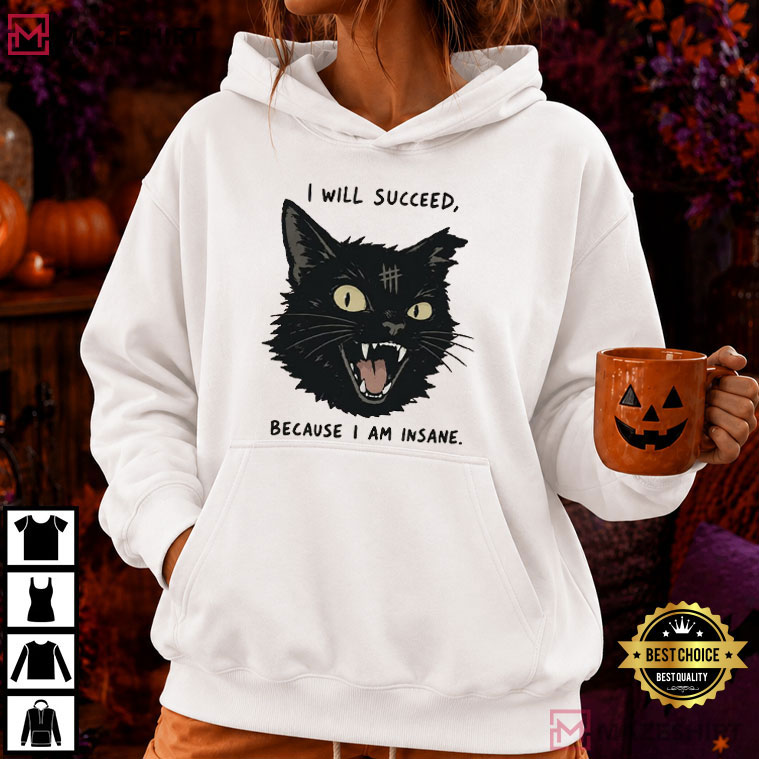 Black Cat I Will Succeed Because I Am Insane Funny T-Shirt Black Cat I Will Succeed Because I Am Insane Funny T-Shirt
