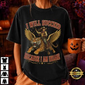 Cowgirl Tiger I Will Succeed Because I Am Insane Funny T Shirt (4)