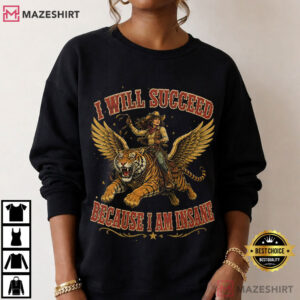 Cowgirl Tiger I Will Succeed Because I Am Insane Funny T Shirt (2)