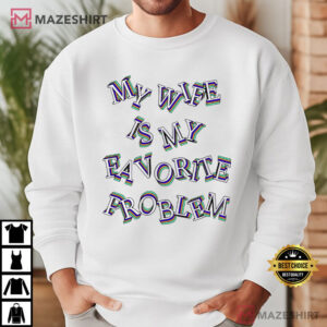 Husband My Wife Is My Favorite Problem Funny Marriage Humor T Shirt (2)