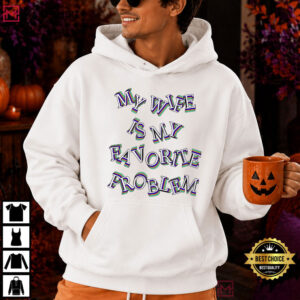 Husband My Wife Is My Favorite Problem Funny Marriage Humor T Shirt (3)