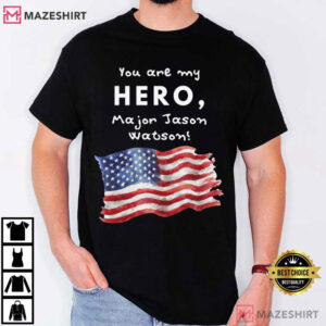 You Are My Hero Major Jason Watson American Flag T Shirt (1)