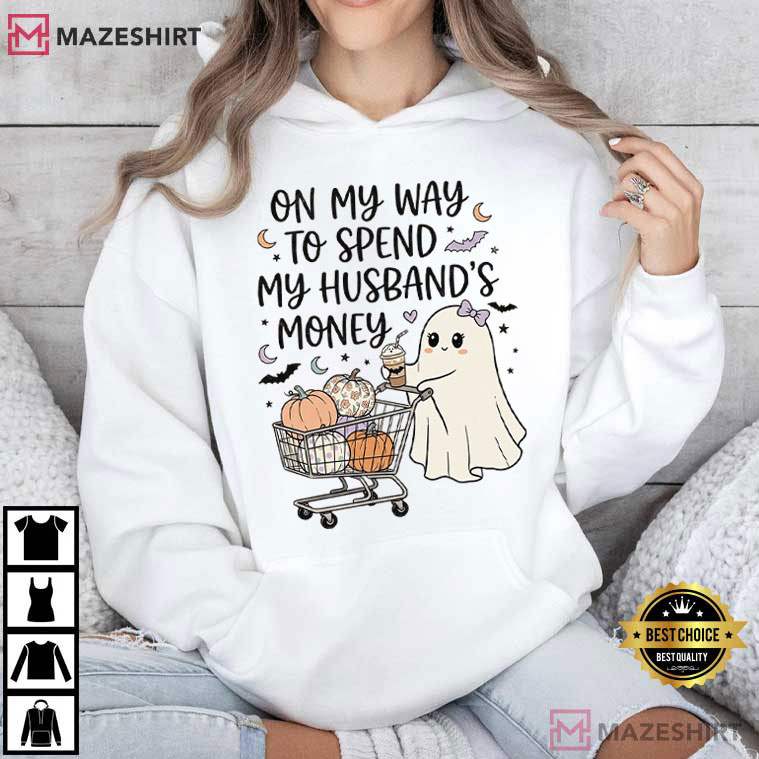 Halloween Ghost On My Way To Spend My Husband's Money T-Shirt Halloween Ghost On My Way To Spend My Husband's Money T-Shirt