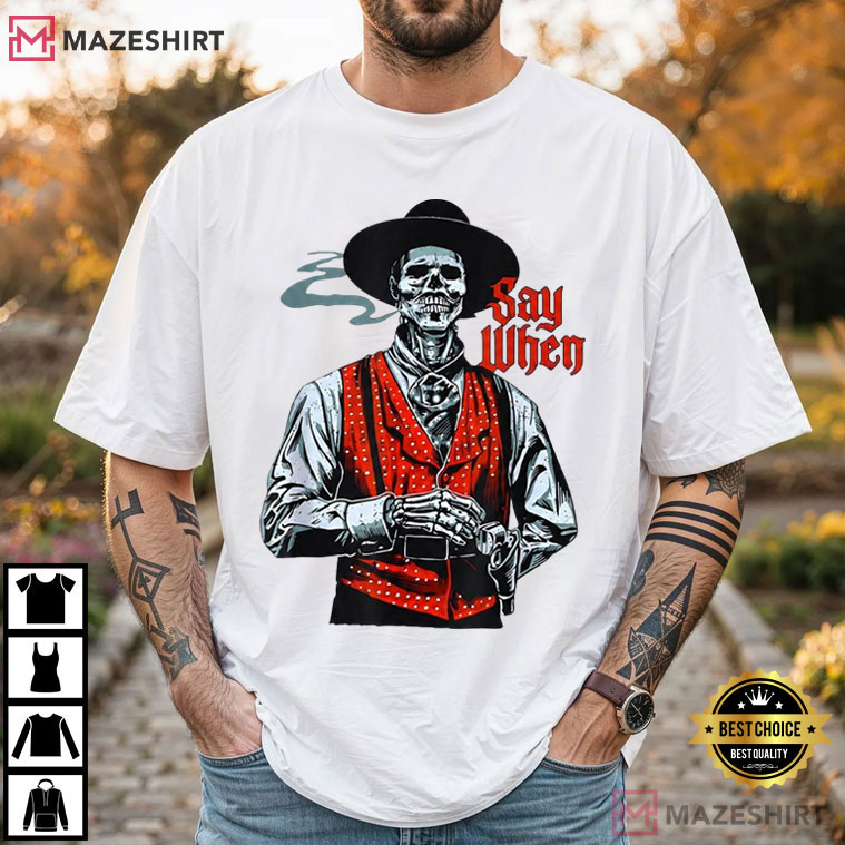 Doc Holliday Say When Western Skull Skeleton Cowboy T-Shirt Doc Holliday Say When Western Skull Skeleton Cowboy T-Shirt
