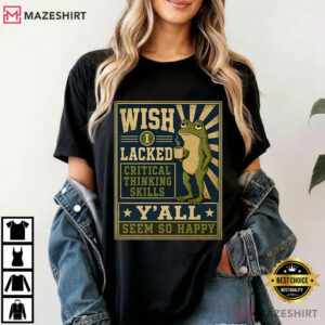 Sarcastic Frog Wish I Lacked Critical Thinking Skills Funny Meme T Sh (3)