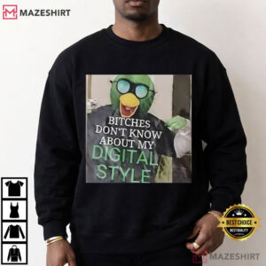 DHMIS Bitches Don’t Know About My Digital Style Funny Meme T Shirt (4)