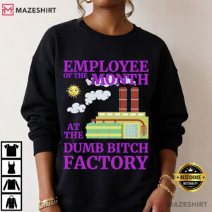 Employee Of The Month At Dumb Bitch Factory Funny Sarcastic T Shirt (4)