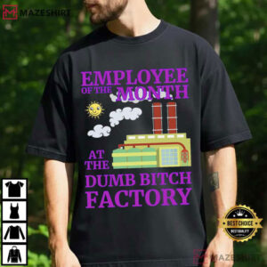 Employee Of The Month At Dumb Bitch Factory Funny Sarcastic T Shirt (2)
